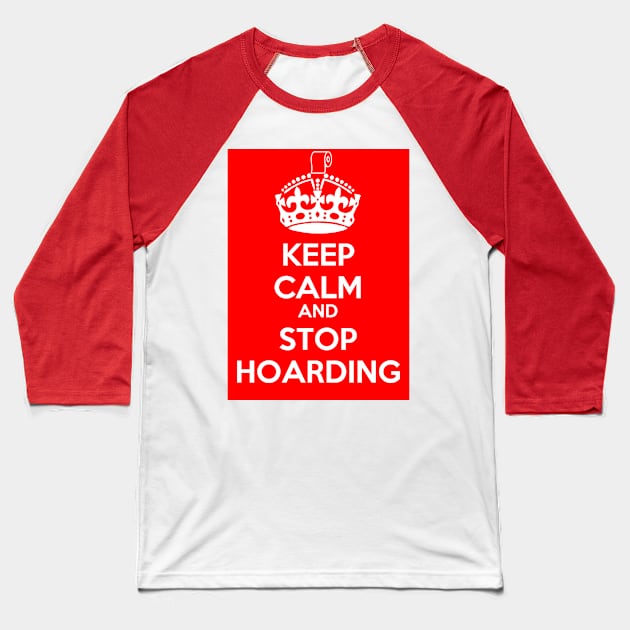 Keep Calm and Stop Hoarding Baseball T-Shirt by CounterCultureWISE